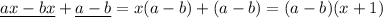 \underline {ax-bx}+\underline {a-b}=x(a-b)+(a-b)=(a-b)(x+1)