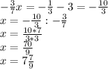 -\frac{3}{7} x= - \frac{1}{3} - 3 = -\frac{10}{3} \\x = -\frac{10}{3} : -\frac{3}{7}\\x = \frac{10*7}{3*3} \\x = \frac{70}{9} \\x = 7 \frac{7}{9}