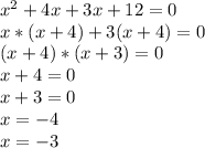 x^2 +4x +3x +12 = 0\\x*(x+4) + 3 (x+4) =0\\(x+4)* (x+3)=0 \\x+4=0 \\x+3=0\\x=-4 \\x=-3