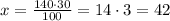 x=\frac{140\cdot 30}{100}= 14\cdot 3 = 42