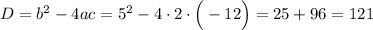 D=b^2-4ac=5^2-4\cdot2\cdot\Big(-12\Big)=25+96=121