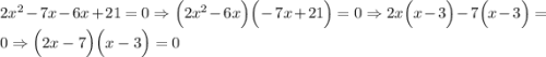 2x^2-7x-6x+21=0 \Rightarrow \Big(2x^2 -6x\Big) \Big(-7x+21\Big)=0 \Rightarrow 2x\Big(x-3\Big)-7\Big(x-3\Big)=0 \Rightarrow \Big(2x-7\Big)\Big(x-3\Big)=0