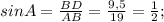 sin A = \frac{BD}{AB}=\frac{9,5}{19}=\frac{1}{2};\\