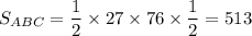 S_{ABC}=\dfrac{1}{2}\times 27\times 76\times \dfrac{1}{2}=513