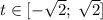 t\in[-\sqrt{2};\; \sqrt{2}]