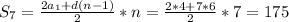 S_{7}=\frac{2a_{1}+d(n-1) }{2} *n = \frac{2*4+7*6}{2}*7= 175