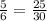 \frac{5}{6} = \frac{25}{30}