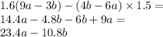 1.6(9a - 3b) - (4b - 6a) \times 1.5 = \\ 14.4a - 4.8b - 6b + 9a = \\ 23.4a - 10.8b