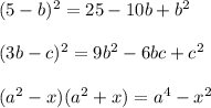 (5-b)^2=25-10b+b^2\\\\(3b-c)^2=9b^2-6bc+c^2\\\\(a^2-x)(a^2+x)=a^4-x^2