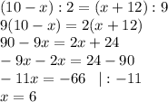 (10-x):2=(x+12):9\\9(10-x)=2(x+12)\\90-9x=2x+24\\-9x-2x=24-90\\-11x=-66\;\;\;|:-11\\x=6