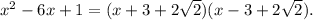 x^{2}-6x+1=(x+3+2\sqrt{2})(x-3+2\sqrt{2}).