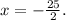 x = - \frac{25}{2} .