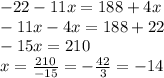 -22-11x=188+4x\\-11x-4x=188+22\\-15x=210\\x=\frac{210}{-15}=-\frac{42}{3}=-14