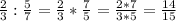 \frac{2}{3} :\frac{5}{7} =\frac{2}{3}*\frac{7}{5} =\frac{2*7}{3*5} =\frac{14}{15}