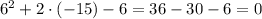 6^2+2\cdot(-15) - 6=36-30 - 6 =0