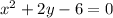 x^2+2y - 6 = 0