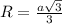 R=\frac{a\sqrt{3} }{3}