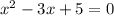 x^{2}-3x+5=0\\