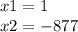 x1 = 1 \\ x2 = - 877