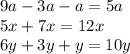 9a - 3a - a = 5a \\ 5x + 7x = 12x \\ 6y + 3y + y = 10y