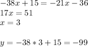 -38x+15=-21x-36\\17x=51\\x=3\\\\y=-38*3+15=-99