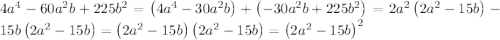 4a^4-60a^2b+225b^2=\left(4a^4-30a^2b\right)+\left(-30a^2b+225b^2\right)=2a^2\left(2a^2-15b\right)-15b\left(2a^2-15b\right)=\left(2a^2-15b\right)\left(2a^2-15b\right)=\left(2a^2-15b\right)^2