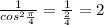 \frac{1}{cos^2\frac{\pi }{4} } =\frac{1}{\frac{2}{4} } =2