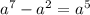 a^{7} -a^{2} =a^{5}