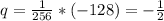 q=\frac{1}{256}*(-128) =-\frac{1}{2}