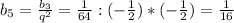 b_{5}=\frac{b_{3} }{q^{2} } =\frac{1}{64}:(-\frac{1}{2})*(-\frac{1}{2} )= \frac{1}{16}