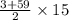 \frac{3 + 59}{2} \times 15 \\