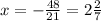 x=-\frac{48}{21}=2\frac{2}{7}