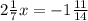 2\frac{1}{7} x=-1\frac{11}{14}