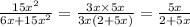 \frac{15x {}^{2} }{6x + 15x {}^{2} } = \frac{3x \times 5x}{3x(2 + 5x)} = \frac{5x}{2 + 5x}