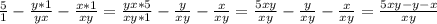 \frac{5}{1} -\frac{y*1}{yx}-\frac{x*1}{xy} =\frac{yx*5}{xy*1}-\frac{y}{xy}-\frac{x}{xy} =\frac{5xy}{xy}-\frac{y}{xy}-\frac{x}{xy}=\frac{5xy-y-x}{xy}