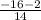 \frac{-16-2}{14}