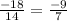 \frac{-18}{14}=\frac{-9}{7}