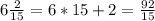 6\frac{2}{15}=6*15+2=\frac{92}{15}