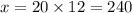 x = 20 \times 12= 240