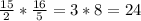 \frac{15}{2} * \frac{16}{5} = 3*8=24