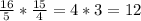 \frac{16}{5} *\frac{15}{4} = 4*3=12