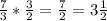 \frac{7}{3} * \frac{3}{2} =\frac{7}{2} =3\frac{1}{2}