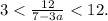 3 < \frac{12}{7-3a} < 12.