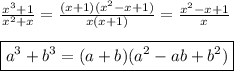 \frac{x^3+1}{x^2+x} =\frac{(x+1)(x^2-x+1)}{x(x+1)}=\frac{x^2-x+1}{x} \\\\\boxed{a^3+b^3=(a+b)(a^2-ab+b^2)}