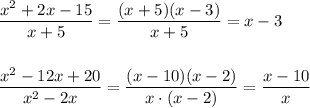 \dfrac{x^2+2x-15}{x+5}=\dfrac{(x+5)(x-3)}{x+5}=x-3\\\\\\\dfrac{x^2-12x+20}{x^2-2x}=\dfrac{(x-10)(x-2)}{x\cdot (x-2)}=\dfrac{x-10}{x}