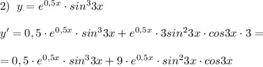 2)\; \; y=e^{0,5x}\cdot sin^33x\\\\y'=0,5\cdot e^{0,5x}\cdot sin^33x+e^{0,5x}\cdot 3sin^23x\cdot cos3x\cdot 3=\\\\=0,5\cdot e^{0,5x}\cdot sin^33x+9\cdot e^{0,5x}\cdot sin^23x\cdot cos3x