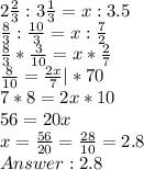 2\frac{2}{3} : 3\frac{1}{3} = x : 3.5\\\frac{8}{3} : \frac{10}{3} = x : \frac{7}{2}\\ \frac{8}{3} * \frac{3}{10} = x *\frac{2}{7}\\\frac{8}{10} =\frac{2x}{7} | *70\\7*8 = 2x*10\\56 = 20x\\x = \frac{56}{20} = \frac{28}{10} = 2.8\\Answer: 2.8