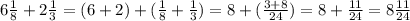 6 \frac{1}{8} + 2 \frac{1}{3} = (6 + 2) + ( \frac{1}{8} + \frac{1}{3} ) = 8 + ( \frac{3 + 8}{24} ) = 8 + \frac{11}{24} = 8 \frac{11}{24}