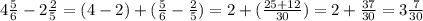 4 \frac{5}{6} - 2 \frac{2}{5} = (4 - 2) + ( \frac{5}{6} - \frac{2}{5} ) = 2 + ( \frac{25 + 12}{30} ) = 2 + \frac{37}{30 } = 3 \frac{7}{30}