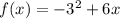 f(x) = - {3}^{2} + 6x